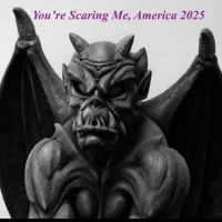 you re scaring me america